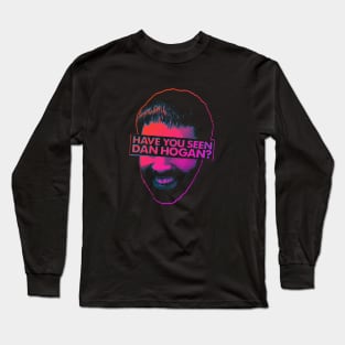 Have you seen Dan Hogan? Long Sleeve T-Shirt